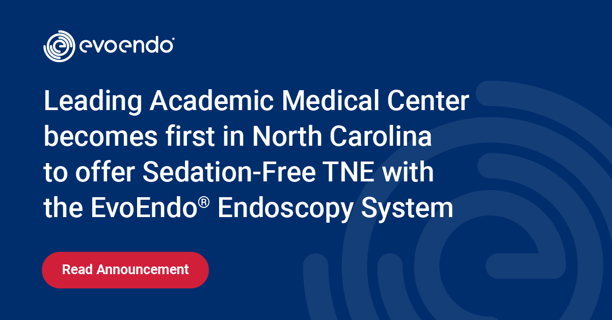 Leading Academic Medical Center becomes first in North Carolina to offer Sedation-Free TNE with the EvoEndo® Endoscopy System